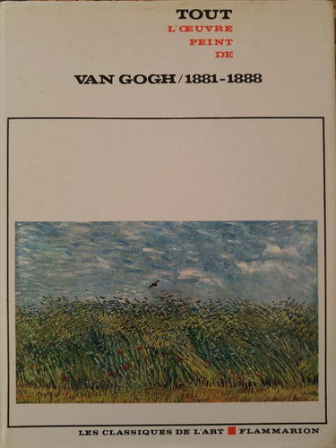 Tout l' Oeuvre Peint De Van Gogh - I - 1881 1888