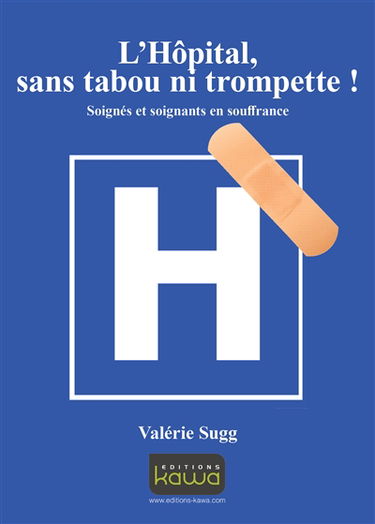 L'hôpital, sans tabou ni trompette ! : soignés et soignants en souffrance
