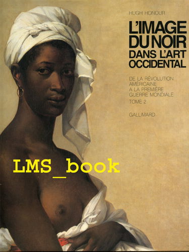 L'Image du Noir dans l'art occidental. Vol. 4-2. De la révolution américaine à la Première Guerre mondiale : figures et masques