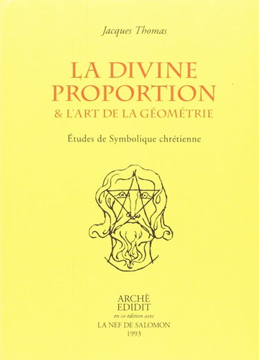Couverture de La divine proportion et l'art de la géométrie : études de symbolique chrétienne par Jacques Thomas