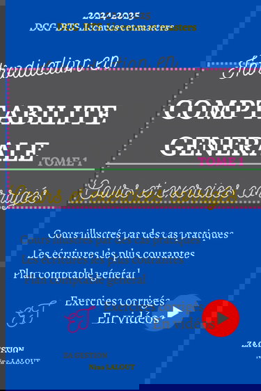 Introduction en comptabilité générale, cours et exercices: TOME 1 : comptabilité pour débutants, apprendre à comptabiliser les opérations ... essentielles et exercices corrigés en vidéos