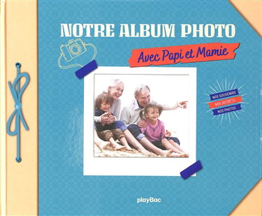 Notre album photo avec Papi et Mamie : nos souvenirs, nos secrets, nos photos
