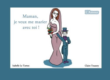 Maman, je veux me marier avec toi !: L'amour
