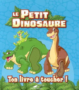 Le Petit Dinosaure : ton livre à toucher !