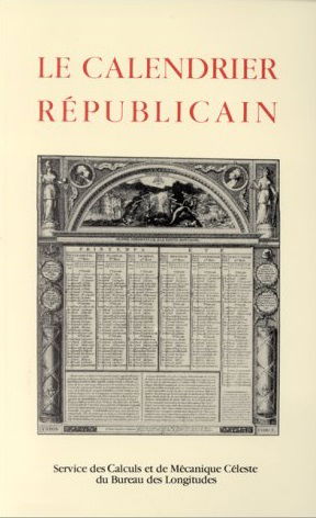 Le Calendrier républicain : de sa création à sa disparition, suivi d'une concordance avec le calendrier grégorien