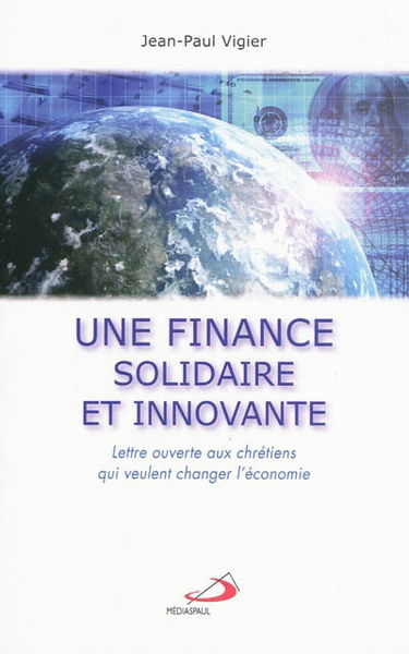 Une finance solidaire et innovante : lettre ouverte aux chrétiens qui veulent changer l'économie