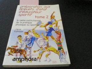 Préparation aux brevets d'Etat d'éducateur sportif. Vol. 2. Le Cadre institutionnel de la pratique physique ou sportive