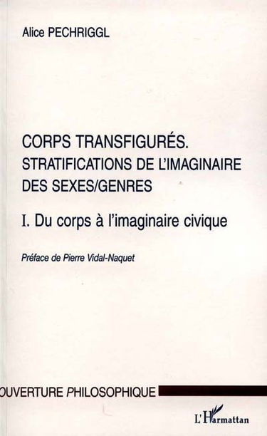 Corps transfigurés : stratifications de l'imaginaire des sexes-genres. Vol. 1. Du corps à l'imaginaire civique