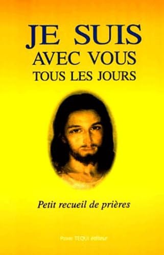 Je Suis Avec Vous Tous Les Jours. Petit Recueil De Prieres