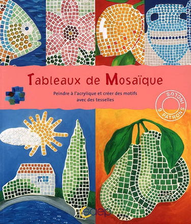 Tableaux de mosaïque : peindre à l'acrylique et créer des motifs avec des tesselles