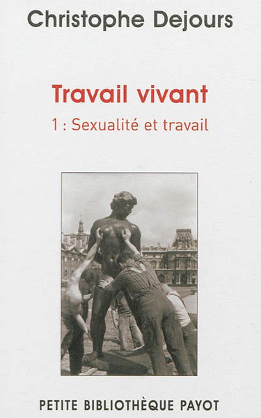 Travail vivant. Vol. 1. Sexualité et travail