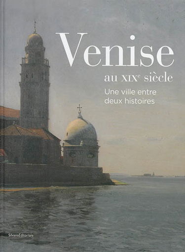 Venise au XIXe siècle : une ville entre deux histoires
