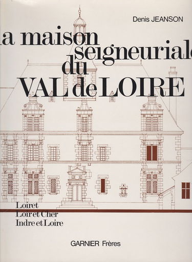 La Maison seigneuriale du Val de Loire