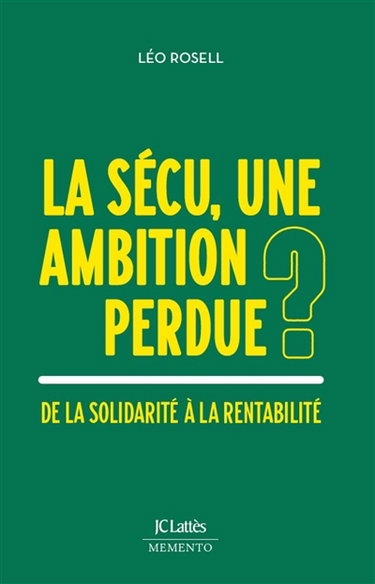 La Sécu, une ambition perdue ? : de la solidarité à la rentabilité