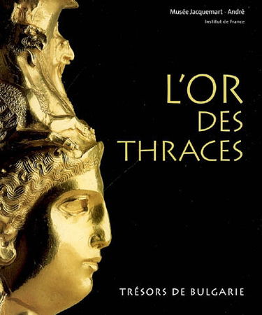 L'or des Thraces : trésors de Bulgarie : exposition, Paris, Musée Jacquemart-André, du 16 octobre 2006 au 31 janvier 2007