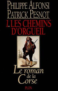 Le roman de la Corse. Vol. 1. Les chemins d'orgueil