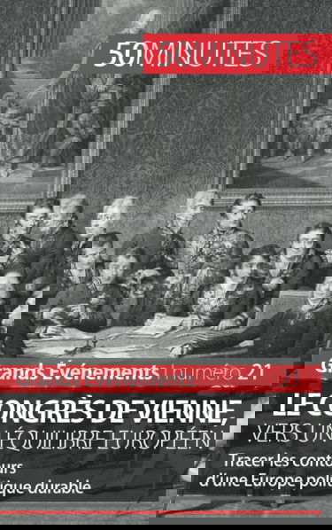 Le congrès de Vienne, vers un équilibre européen : Tracer les contours d’une Europe politique durable