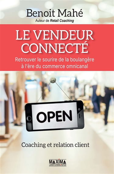 Le vendeur connecté : retrouver le sourire de la boulangère à l'ère du commerce multicanal : coaching et relation client