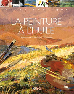 La peinture à l'huile : l'équipement, la technique, les exemples