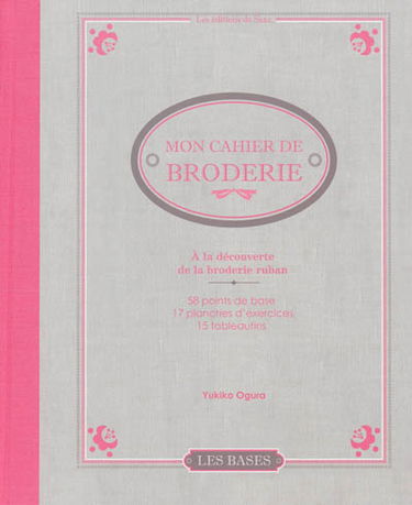 Mon cahier de broderie : à la découverte de la broderie ruban