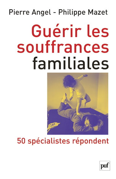 Guérir les souffrances familiales : 50 spécialistes repondent
