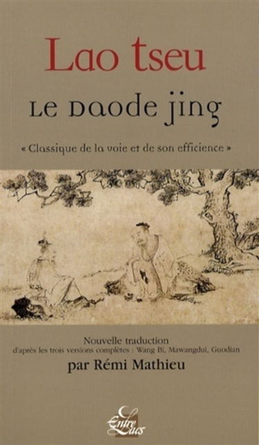 Le daode jing : classique de la voie et de son efficience