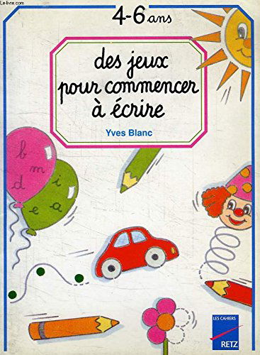 Des jeux pour commencer à écrire: De 4 à 6 ans