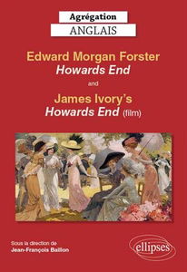 E.M. Forster's Howards End (1910) and James Ivory's Howards End (1992) : agrégation anglais