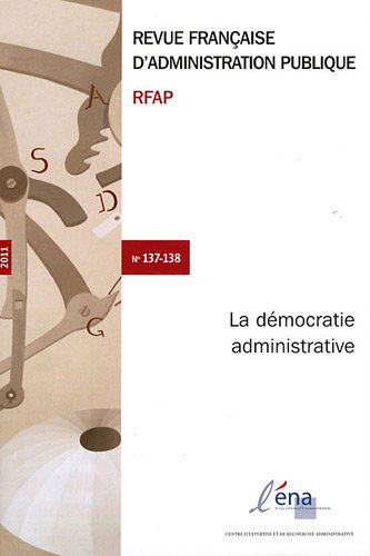 Revue française d'administration publique, N° 137-138/2011 : La démocratie administrative : Des administrés aux citoyens