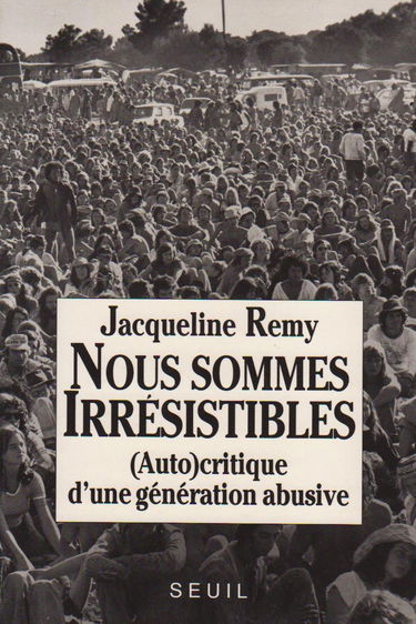 Nous sommes irrésistibles : (auto)critique d'une génération abusive