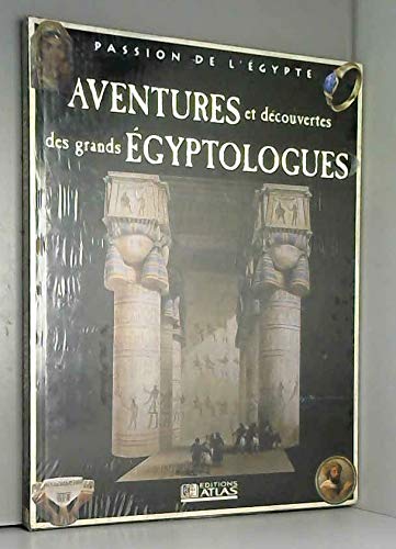 Aventures et découvertes des grands égyptologues (Passion de l'Égypte)