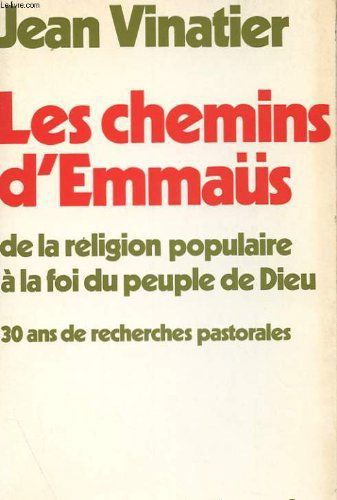 Les Chemins d'Emmaus : de la religion populaire à la foi du peuple de Dieu, 30 ans de recherches pastorales