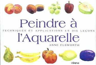 Peindre à l'aquarelle : techniques et applications en dix leçons