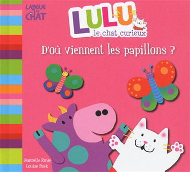 Lulu le chat curieux. D'où viennent les papillons ?