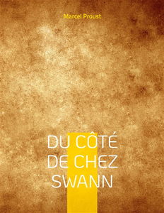 Du côté de chez Swann : A la recherche du temps perdu