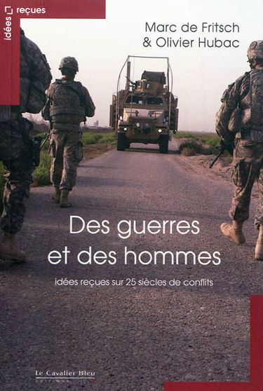Des guerres et des hommes : idées reçues sur 25 siècles de conflits