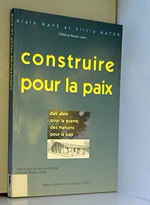 Construire pour la paix : des abris pour la guerre, des maisons pour la paix