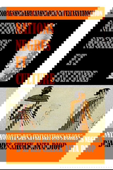 L'Origine Africaine de la Civilisation : Nations Négres et culture: Antériorités des civilisations nègres d'après Cheick Anta Diop