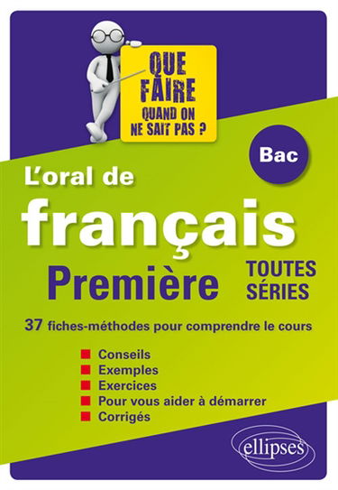 Oral de français au bac, première toutes séries : 37 fiches-méthodes pour comprendre le cours