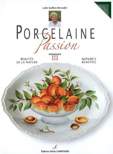 Porcelaine passion. Vol. 3. Beautés de la nature. Nature's beauties