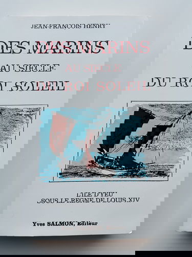 Des marins au siècle du Roi Soleil. L'Ile d'Yeu sous le règne de Louis XIV