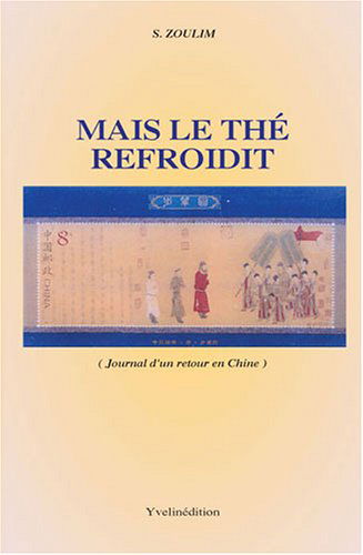 Mais le thé refroidit : Chronique d'un retour en Chine