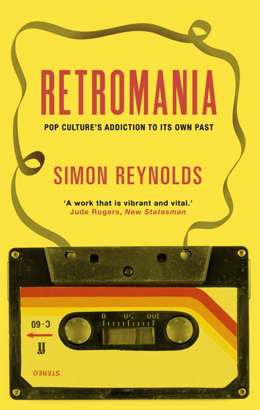 Couverture de Retromania: Pop Culture's Addiction to its Own Past