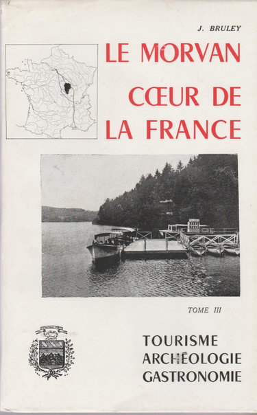 Couverture de Le morvan coeur de la france tome 3 Morvan et tourisme J.Bruley