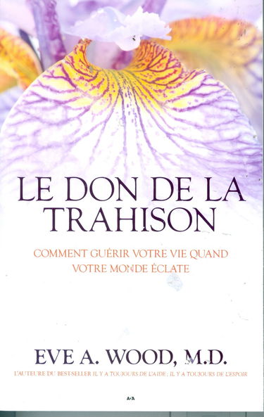 Le don de la trahison - Comment guérir votre vie quand votre monde éclate