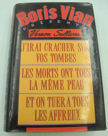 Couverture de "J'irai cracher sur vos tombes / Les morts ont tous la même peau / Et on tuera tous les affreux". Boris Vian - Couverture cartonnée - 420 pages - Co-édition Bourgeois/France Loisirs (1989) par Boris Vian