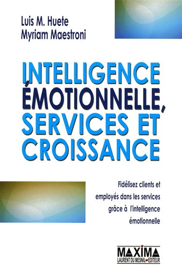 Intelligence émotionnelle, services et croissance : fidélisez clients et employés dans les services grâce à l'intelligence émotionnelle