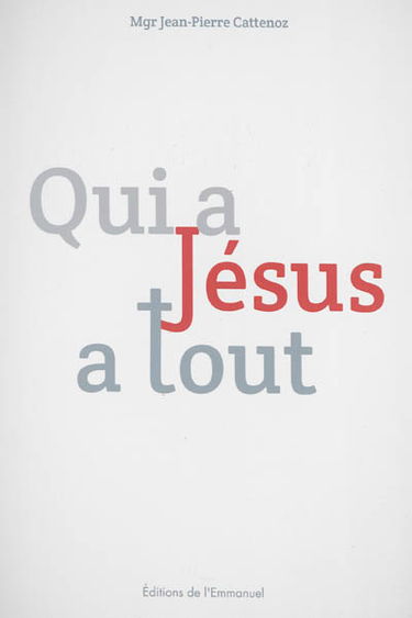 Qui a Jésus a tout : en Eglise à l'école de l'Evangile : lettre pastorale