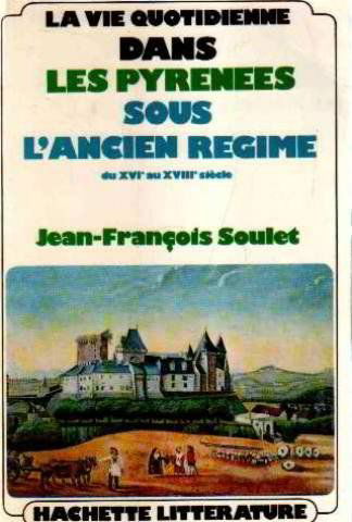 La vie quotidienne dans les pyrenées sous l'ancien regime du XVI° au XVIII° siecle