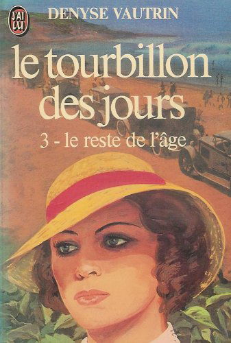 Le Tourbillon des jours. Vol. 3. Le Reste de l'âge